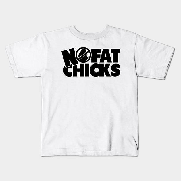 No Fat Chicks Kids T-Shirt by Dojaja